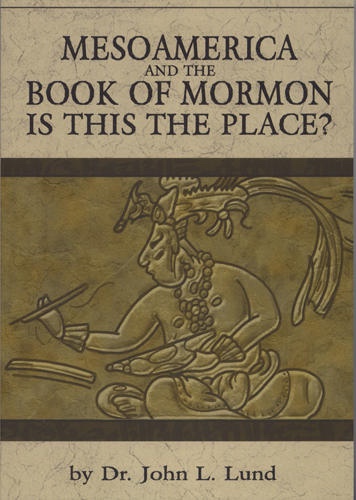 MESOAMERICA AND THE BOOK OF MORMON - Is This the Place