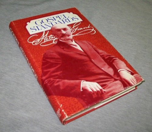 GOSPEL STANDARDS - Selections from the Sermons and Writings of Heber J. Grant
