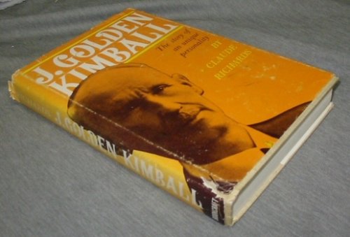 J. GOLDEN KIMBALL - The Story of a Unique Personality