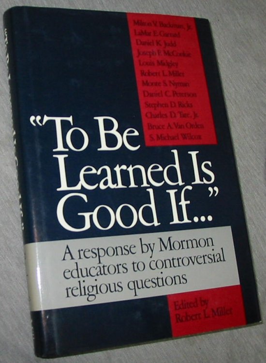To Be Learned is Good If. . . A Responses by Mormon Educators to Controversial Religious Questions.