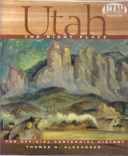 UTAH - THE RIGHT PLACE. THE OFFICIAL CENTENNIAL HISTORY