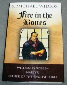 FIRE IN THE BONES - William Tyndale--Martyr, Father of the English Bible