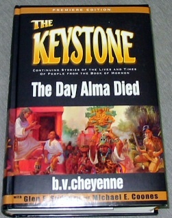 The Keystone: The Day Alma Died- Continuing Stories of the Lives and Times of People From the Book of Mormon