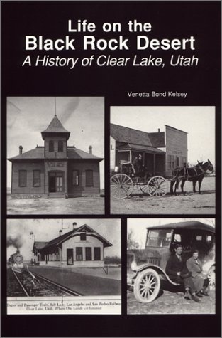 LIFE ON THE BLACK ROCK DESERT; A HISTORY OF CLEAR LAKE, UTAH