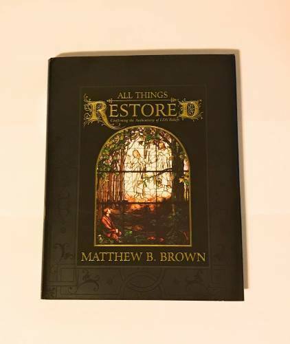All Things Restored: Confirming the Authenticity of Lds Beliefs