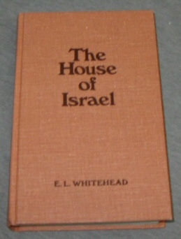 THE HOUSE OF ISRAEL - A Treatise on the Destiny, History and Identification of Israel in all the Five Branches