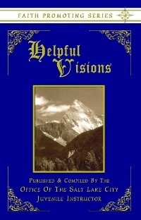 HELPFUL VISIONS: The Fourteenth Book of the Faith-Promoting Series- Designed for the Instruction and Encouragement of Young Latter-Day Saints