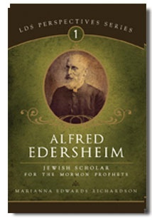 Alfred Edersheim : a Jewish Scholar for the Mormon Prophets