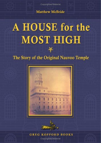 A House of the Most High - The Story of the Original Nauvoo Temple