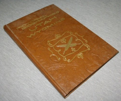 Pictorial Biographies of Utah and Wyoming - A Biographical Commentary of Noteworthy Men and Women in the States of Utah and Wyoming