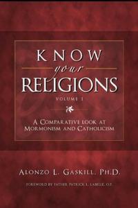 KNOW YOUR RELIGIONS - A Comparative Look At Mormonism and Catholicism