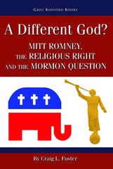 A Different God - Mitt Romney, the Religious Right, and the Mormon Question