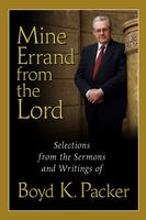 MINE ERRAND FROM THE LORD - Quotations and Teachings from Boyd K. Packer