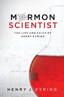MORMON SCIENTIST - The Life and Faith of Henry Eyring