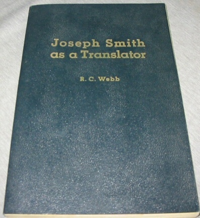 Joseph Smith As a Translator - A candid examination of his claims to have translated ancient Egyptian writings, made in the light of the best available knowledge of the present day