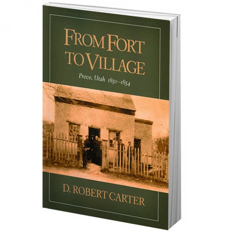 From Fort to Village - Provo, Utah 1850-1854