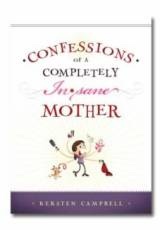 Confessions of a Completely (In) Sane Mother