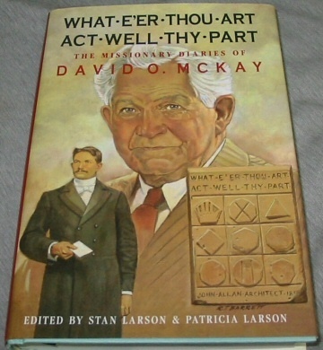 What E'Er Thou Art Act Well Thy Part - The Missionary Diaries of David O. McKay