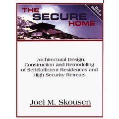 The Secure Home - Architectural Design, Construction and Remodeling of Self-Sufficient Residences and High Security Retreats
