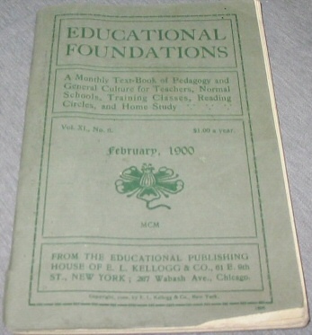 Educational Foundations - A Monthly Text-Book of Pedagogy and General Culture for Teachers, Normal Schools, Training Classes, Reading Circles, and Home Study.
