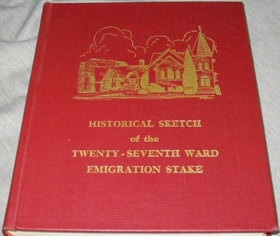 Historical Sketch of the Twenty-Seventh Ward, Emigration Stake - Historical Record 1902-1970