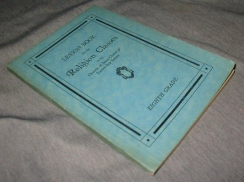 Lesson Book for the Religion Classes in the Church of Jesus Christ of Latter-Day Saints - Eighth Grade - Truths We Live By