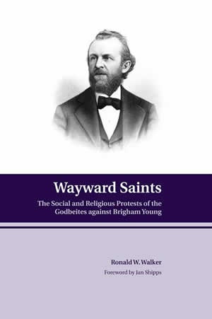 Wayward Saints - The Social and Religious Protests of the Godbeites Against Brigham Young