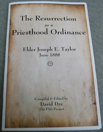 The Resurrection As a Priesthood Ordinance - Elder Joseph E. Taylor, June 1888