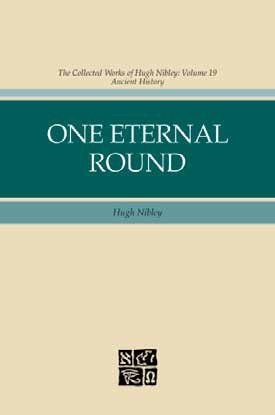 One Eternal Round - The Collected Works of Hugh Nibley