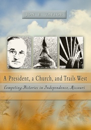 A President, a Church, and Trails West - Competing Histories in Independence, Missouri