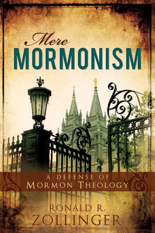 Mere Mormonism - Defense of Mormon Theology