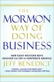 The Mormon Way of Doing Business - How Eight Western Boys Reached the Top of Corporate America