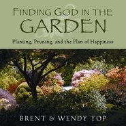 Finding God in the Garden - Planting, Pruning, and the Plan of Happiness