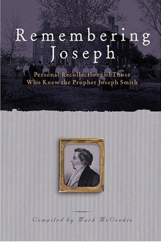 Remembering Joseph -; Personal Recollections of Those Who Knew the Prophet Joseph Smith