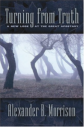 TURNING FROM TRUTH - A New Look At the Great Apostasy