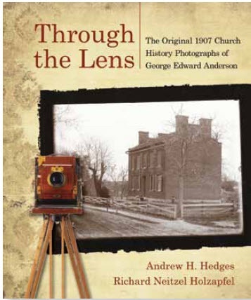 Through the Lens - the Original 1907 Church History Photographs of George Edward Anderson