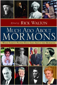 Much Ado About Mormons - What Famous People have said about the Mormons