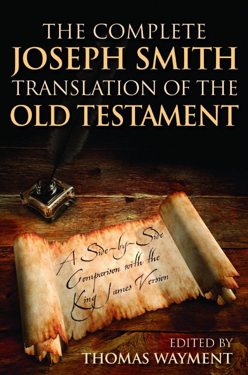 The Complete Joseph Smith Translation of the Old Testament - A Side-By-Side Comparison with the King James Version