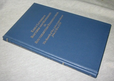 Early Lutheran Baptisms and Marriages in Southeastern Pennsylvania - The Records of rev. John Casper Stoever from 1760 to 1779
