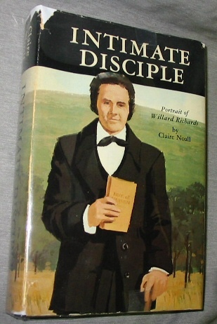 INTIMATE DISCIPLE - A Portrait of Willard Richards