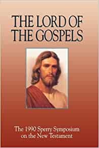 THE LORD OF THE GOSPELS - The 1990 Sperry Symposium on the New Testament