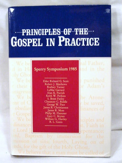 PRINCIPLES OF THE GOSPEL IN PRACTICE - Sperry Symposium 1985 Mormon