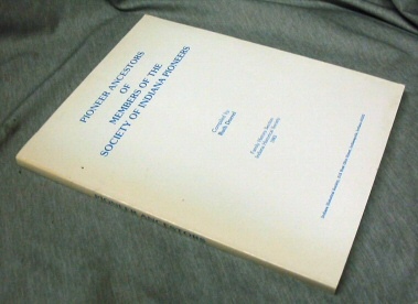 Pioneer Ancestors Of Members Of The Society Of Indiana Pioneers -