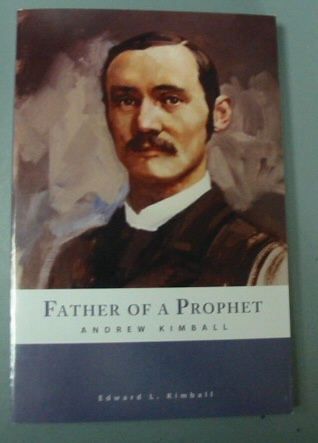 Father of a Prophet - Andrew Kimball