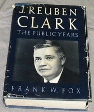 J. REUBEN CLARK - THE PUBLIC YEARS