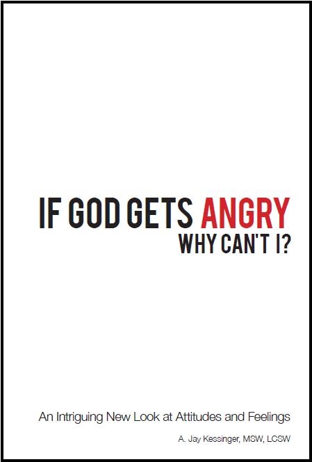 If God Gets Angry Why Can't I - An Intriguing New Look at Attitueds and Feelings