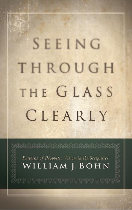 Seeing Through the Glass Clearly - Patterns of Prophetic Vision in the Scriptures