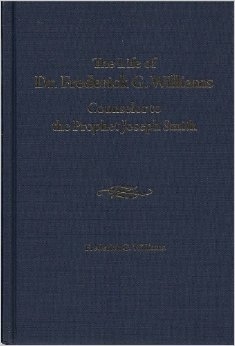 The Life of Dr. Frederick G. Williams: Counselor to the Prophet Joseph Smith