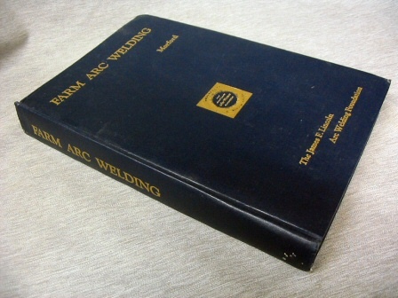 Farm Arc Welding - A Handbook for Building, Repairing and Servicing Farm Equipment