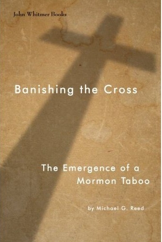 Banishing the Cross - The Emergence of a Mormon Taboo
